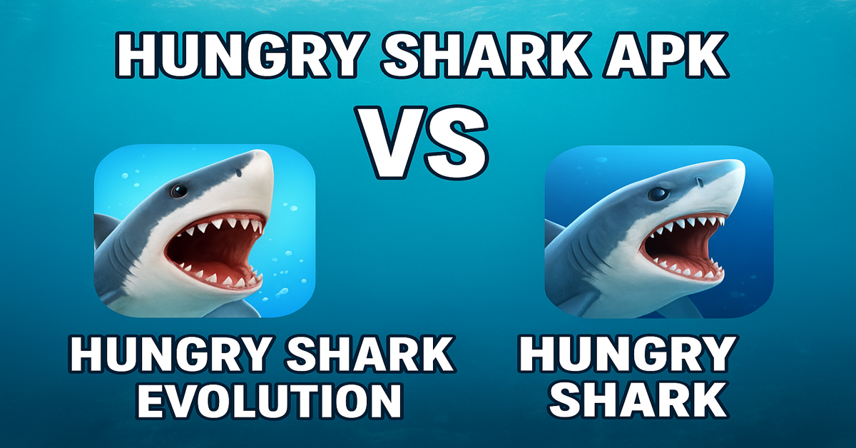Hungry Shark APK vs Hungry Shark Evolution – Ayrıntılı Karşılaştırma (2025)